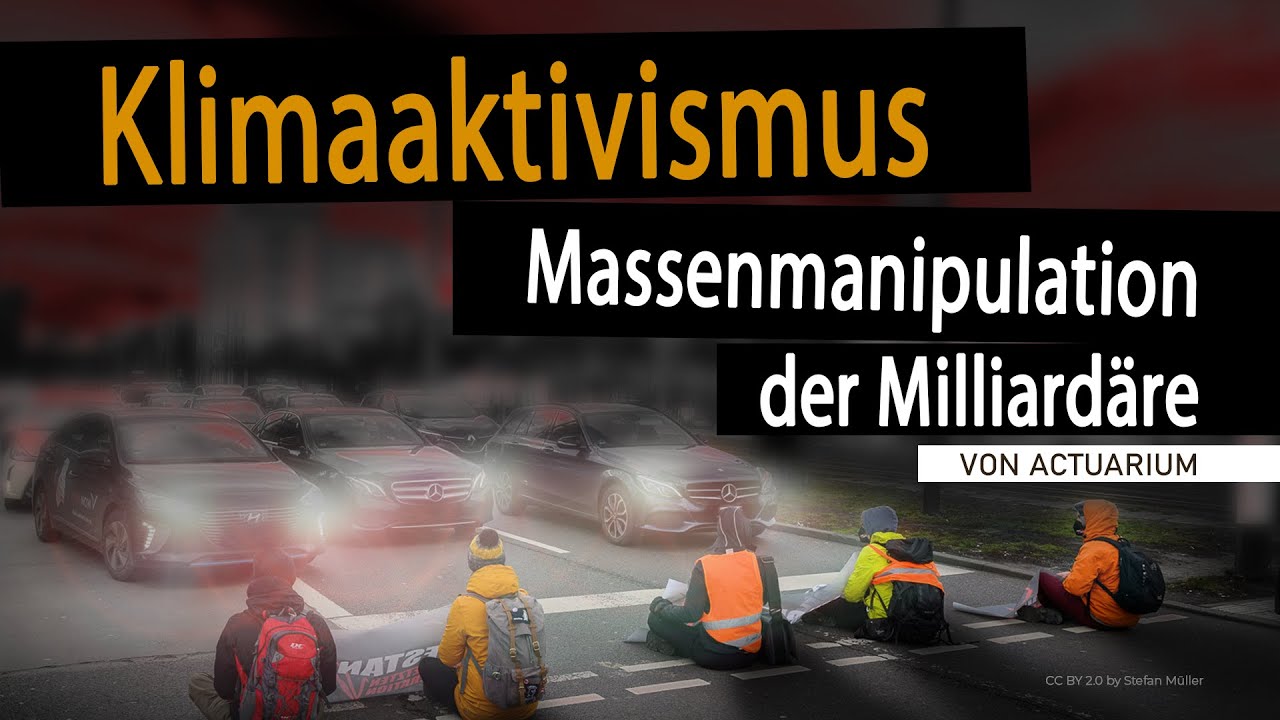 &bdquo;Klimaaktivismus&ldquo; &ndash; eine Massenmanipulation der Milliard&auml;re (von Actuarium)