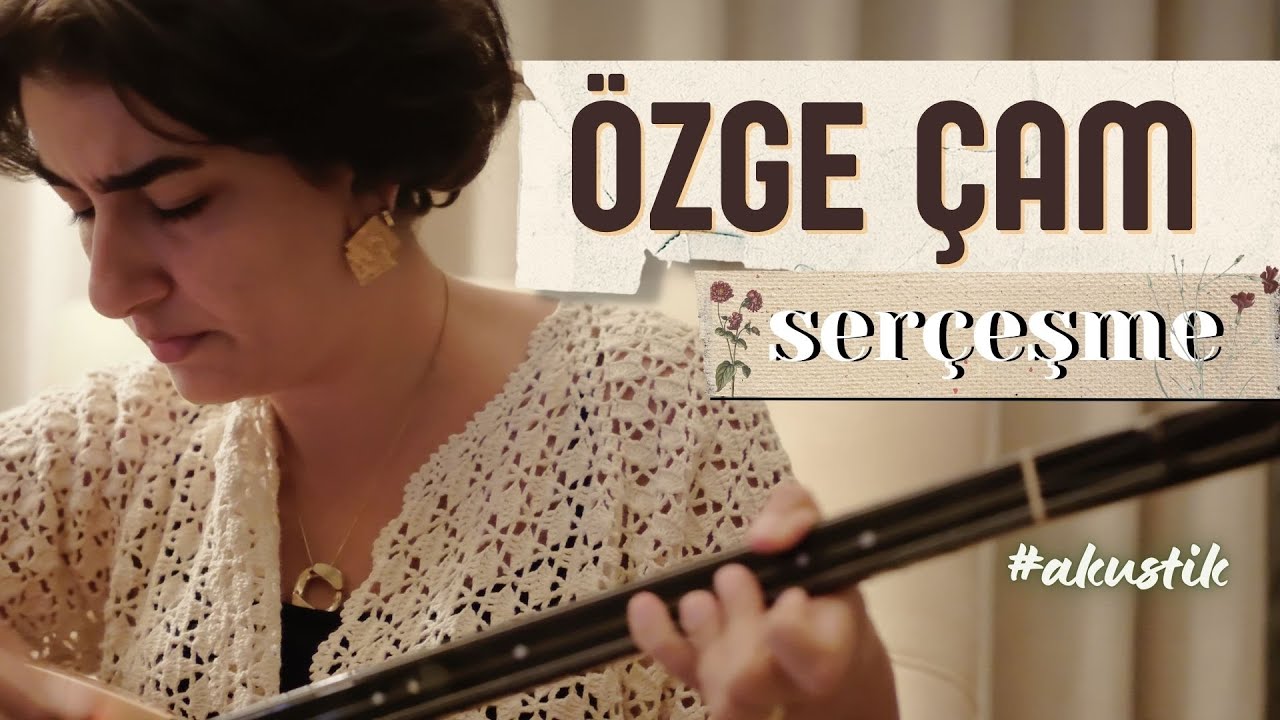 ÖZGE ÇAM | Serçeşme (Akustik)