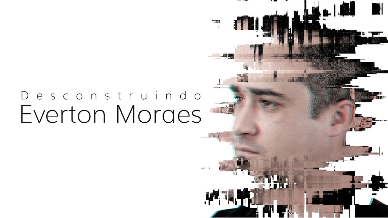 Desconstruindo Everton Moraes
