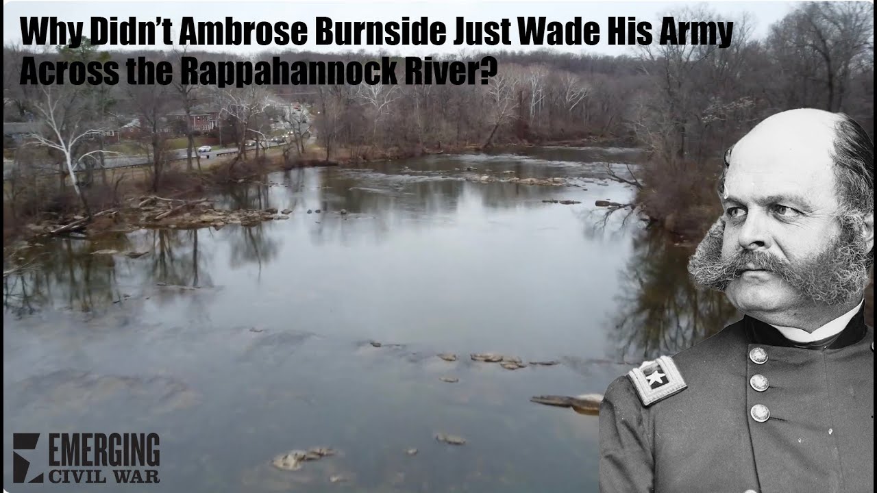 Why Didn't Ambrose Burnside Just Wade His Army Across the Rappahannock River?
