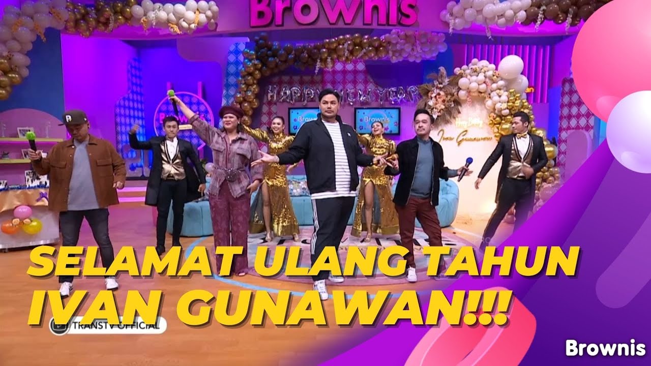SELAMAT ULANG TAHUN SUPER DUPER MEGA BINTANG IVAN GUNAWAN!!! | BROWNIS (31/12/21) P1
