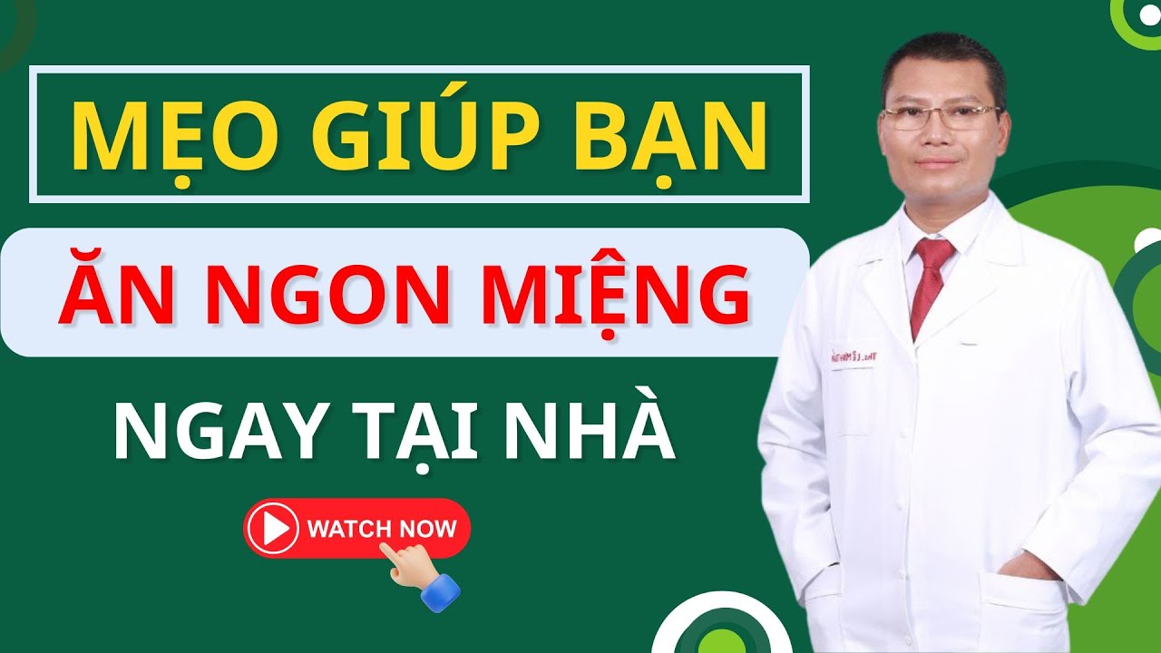5 Mẹo Khắc Phục Ăn Không Ngon Miệng Bạn Đừng Bỏ Qua | Tuấn Thầy Thuốc