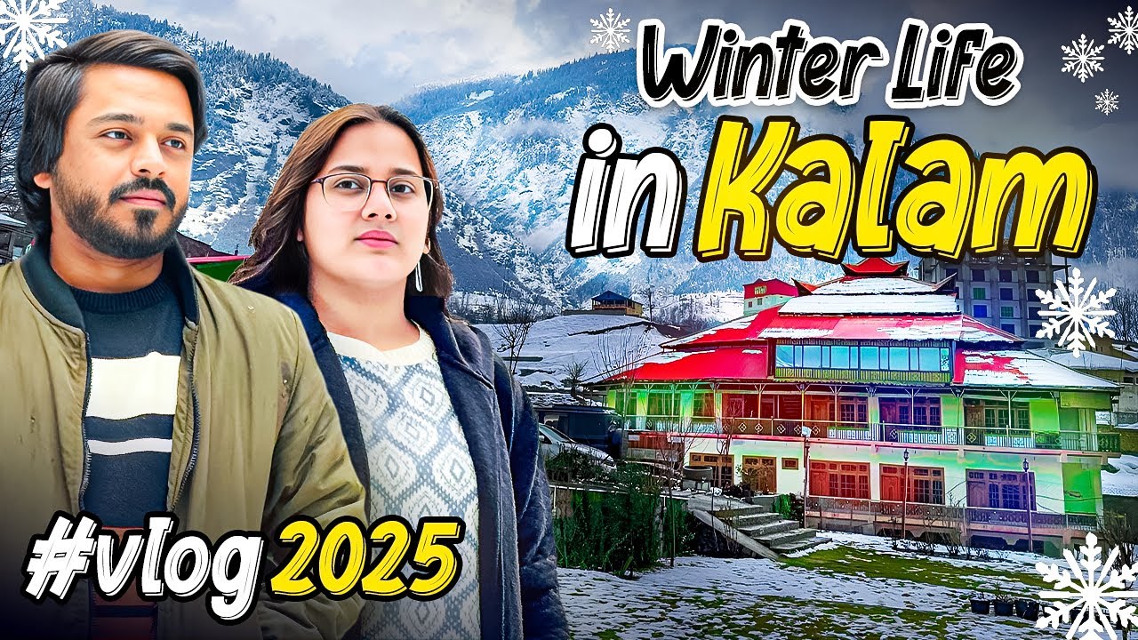 Exploring Kalam Valley Swat ❄️ Winter Kalam Vlog 2025