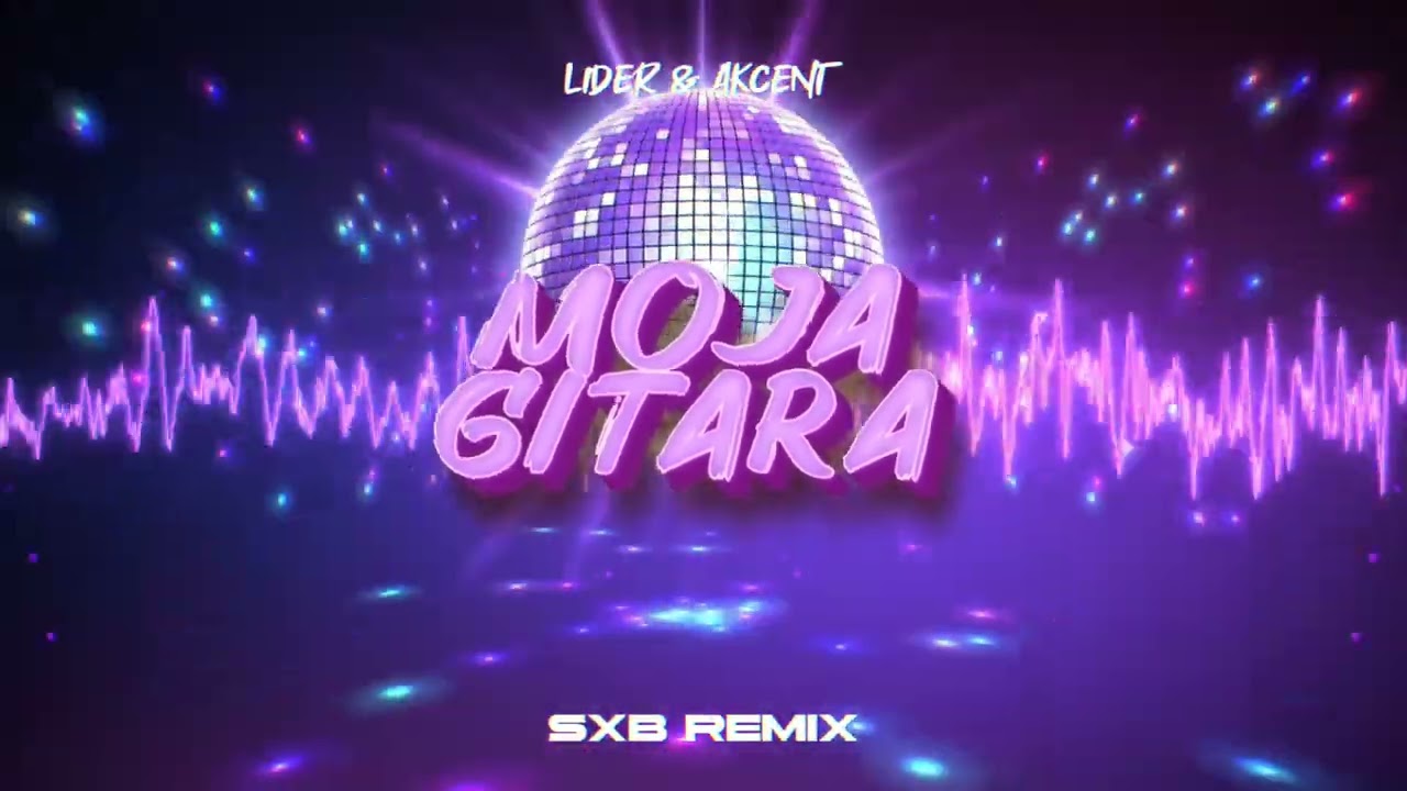 Lider & Akcent - Moja Gitara (SXB REMIX)