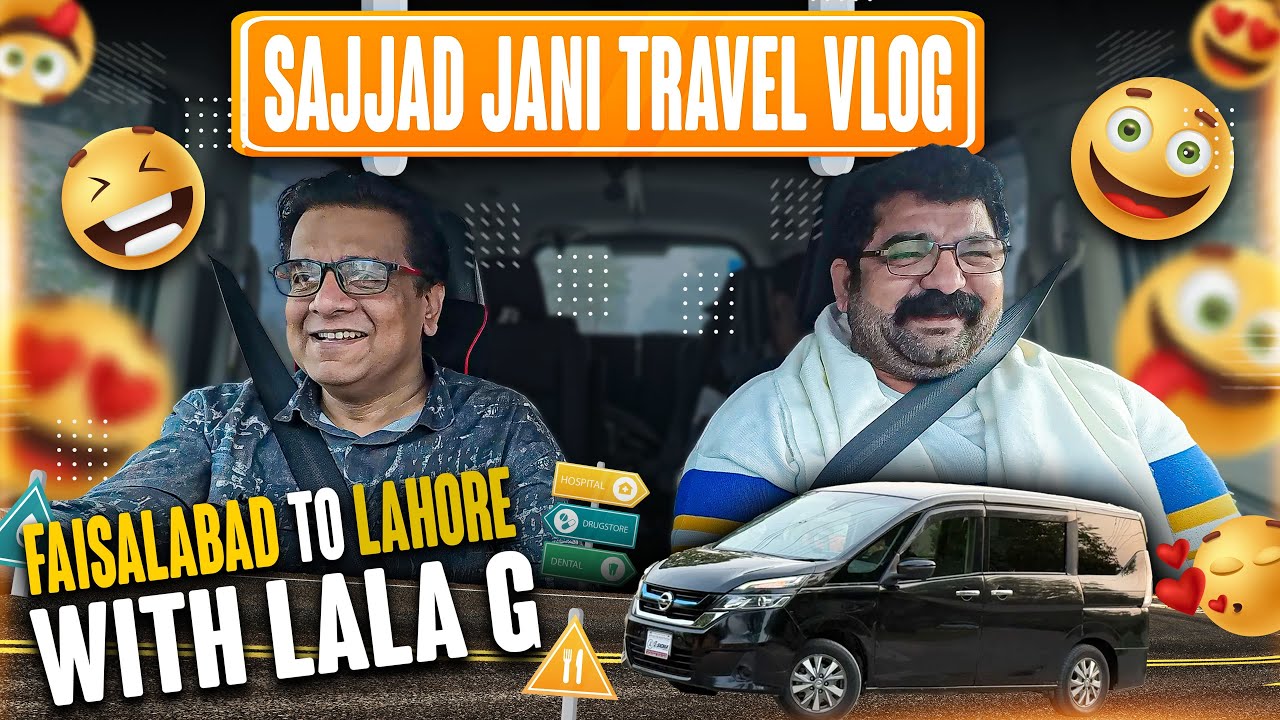 Faisalabad To Lahore With Lala G 😄 | Sajjad Jani Travel Vlog 🎉