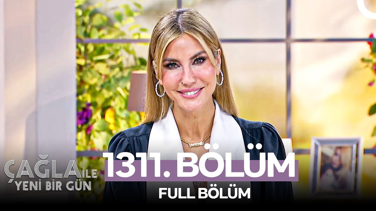 Çağla ile Yeni Bir Gün 1311. Bölüm