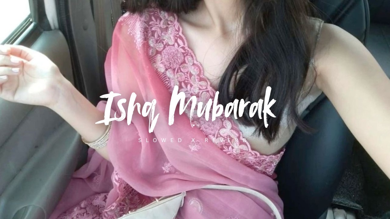 Ishq Mubarak x Unke Andaz e Karam (Slowed + Reverb) Mashup | Arijit Singh x Madhur S x Talwiinder