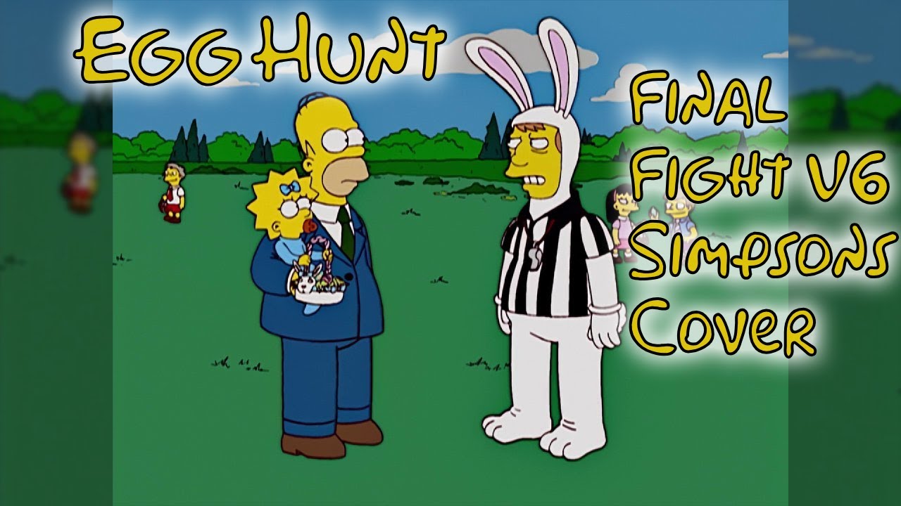 Egg Hunt (Final Fight V6 But it's a Simpsons Cover)