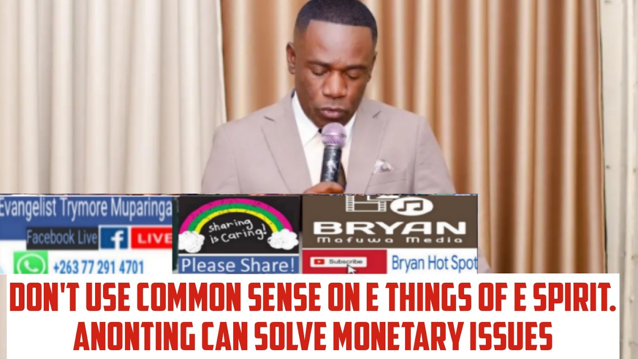 Don't use common sense on things of e SPIRIT.Anointing 2 solve monetary issues -Evangelist Muparinga