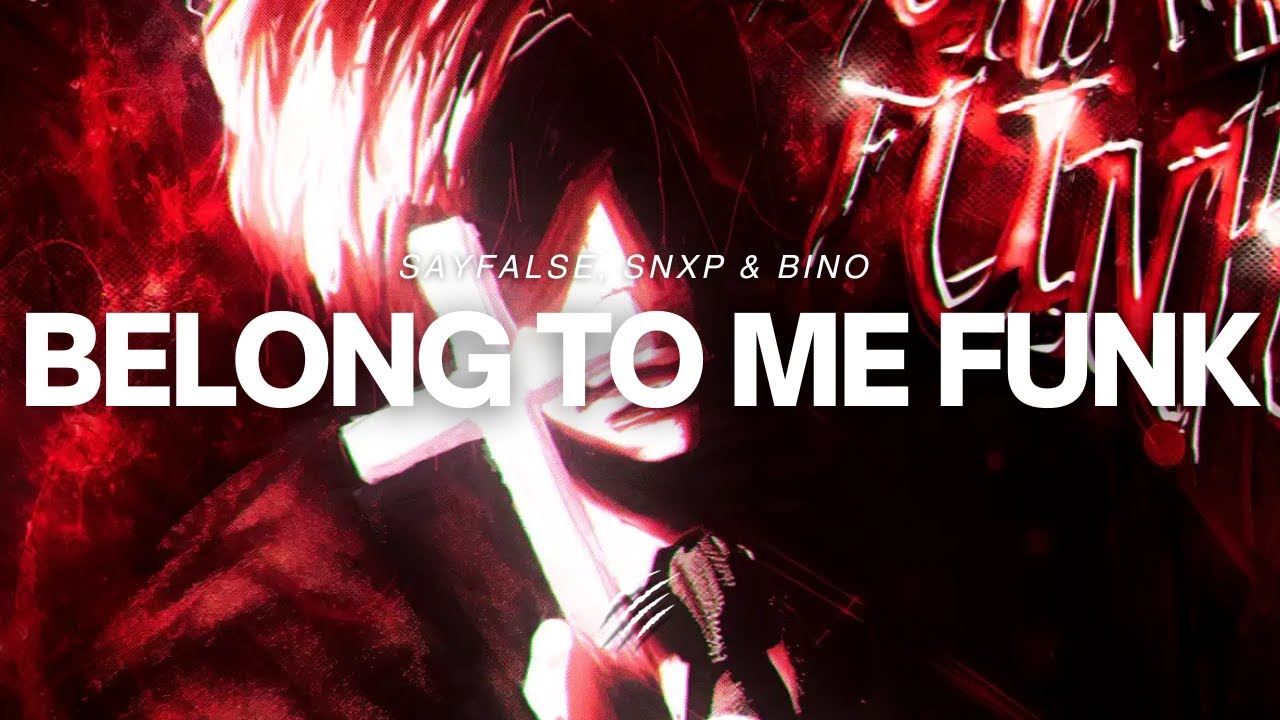 Sayfalse, SNXP & Bino - BELONG TO ME FUNK [ALL VERSIONS]