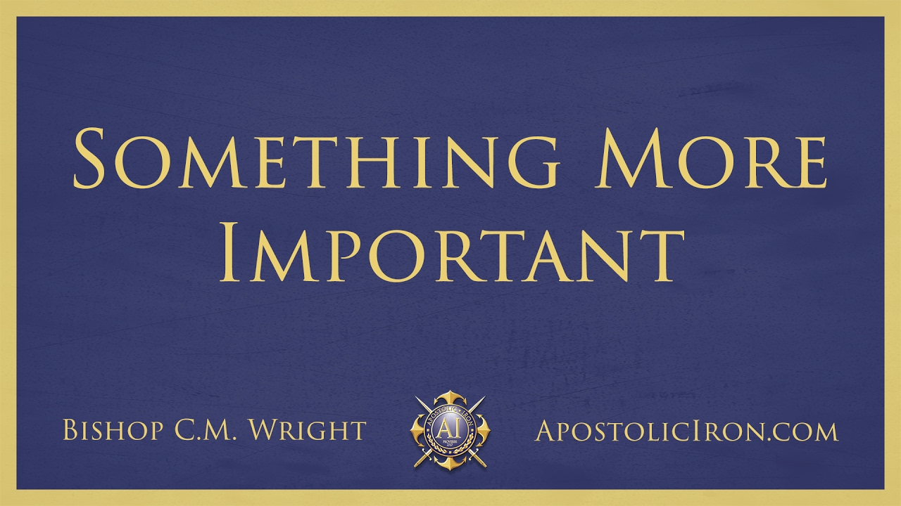 Something More Important - Bishop C.M. Wright - Apostolic Conference 2005
