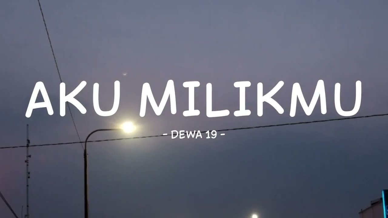 dewa 19 - aku milikmu - lirik musikindo