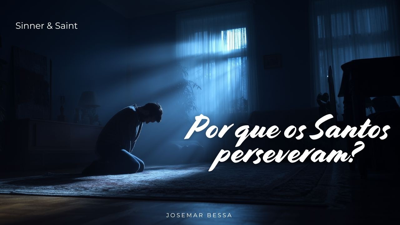 Por que os Santos Perseveram?  | Josemar Bessa
