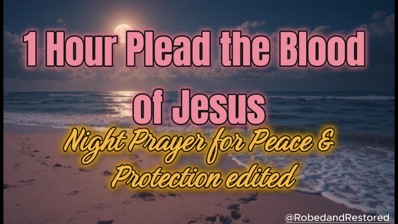 Plead the Blood of Jesus | 1 Hour Night Prayer for Peace, Protection & Deep Rest Edited🌙