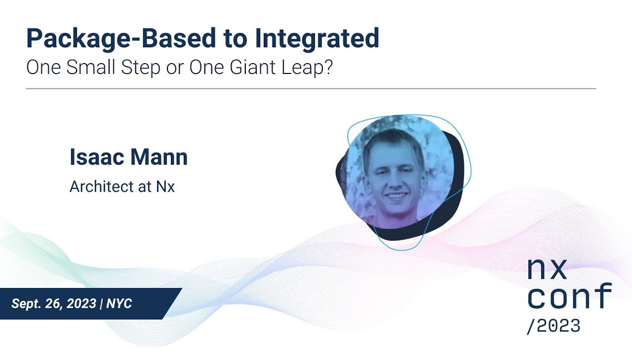 Package-based to Integrated: One Small Step or One Giant Leap? - Isaac Mann, Nx Conf 2023