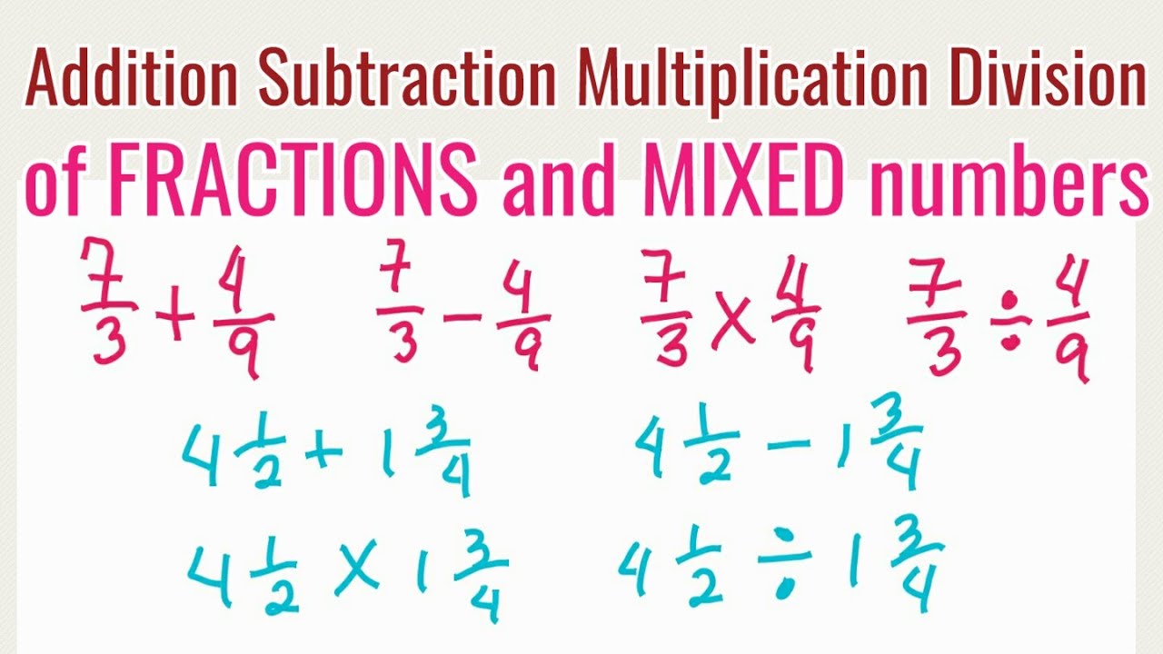 Complete: Addition Subtraction Multiplication Division of FRACTIONS and MIXED Numbers