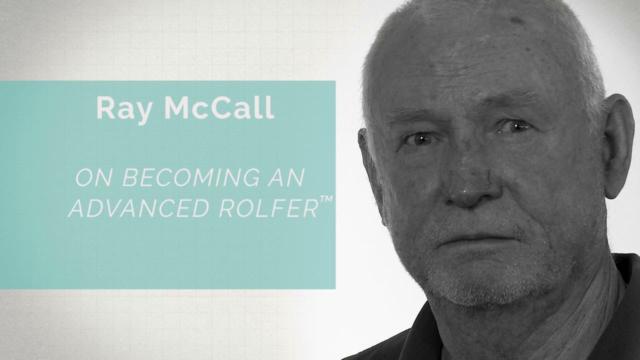 Conversations with Rolfing &reg; Faculty: Ray McCall on Becoming an Advanced Rolfer