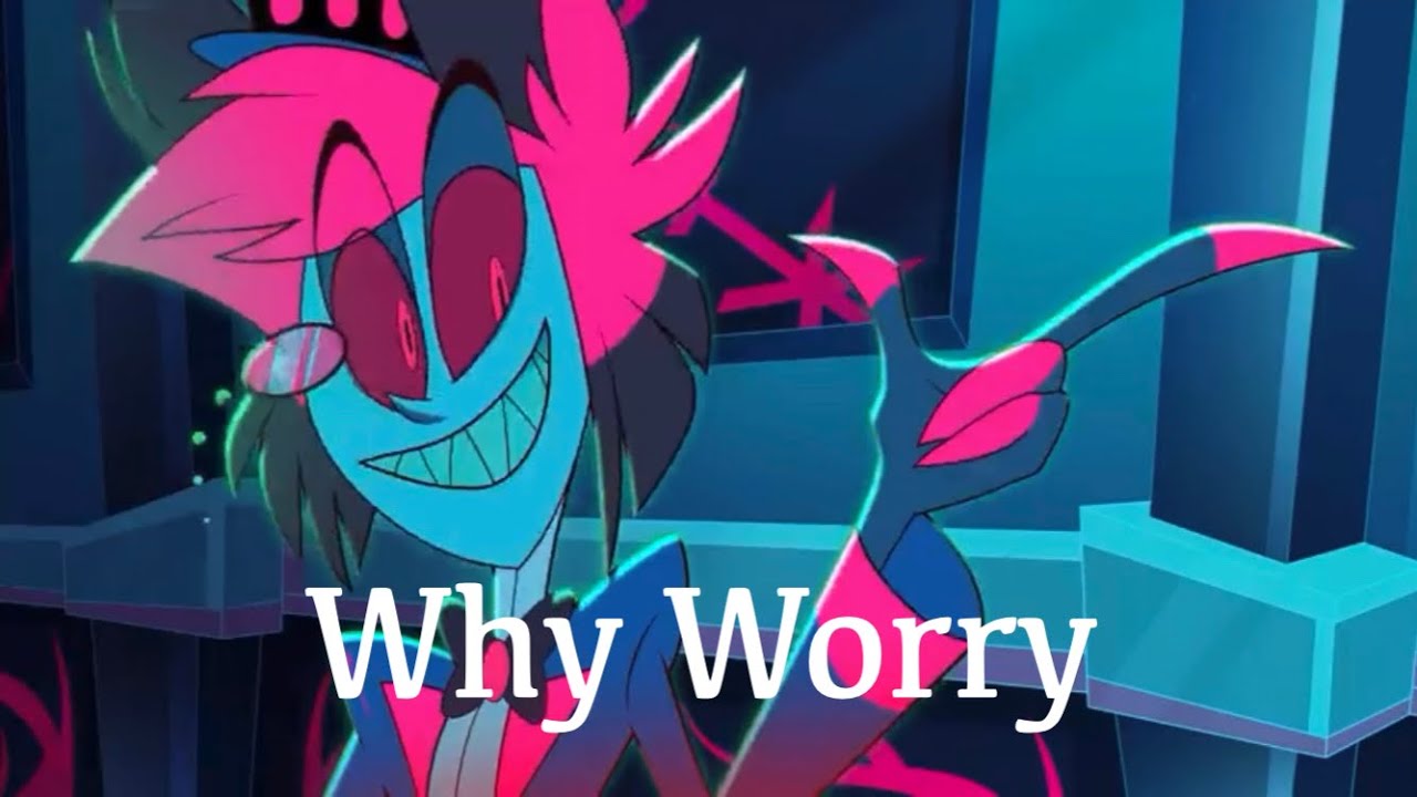 Hazbin Hotel Alastor AMV Why Worry