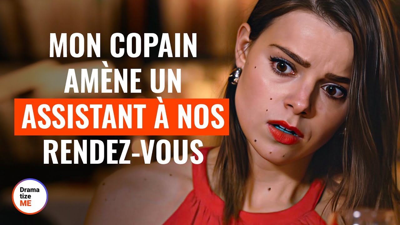 Mon Copain Amène Un Assistant à Nos Rendez-Vous  | @DramatizeMeFrance