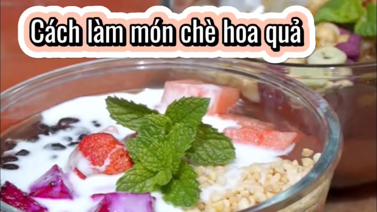 C&aacute;ch l&agrave;m m&oacute;n ch&egrave; hoa quả ngon tuyệt #cuocsong #langque #monngon #monngonmoingay #n&ocirc;ngth&ocirc;n #yenbinh 