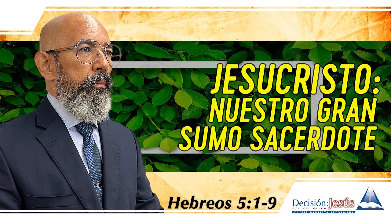 Jesucristo. Nuestro Gran Sumo Sacerdote  - Hebreos 5:1-9