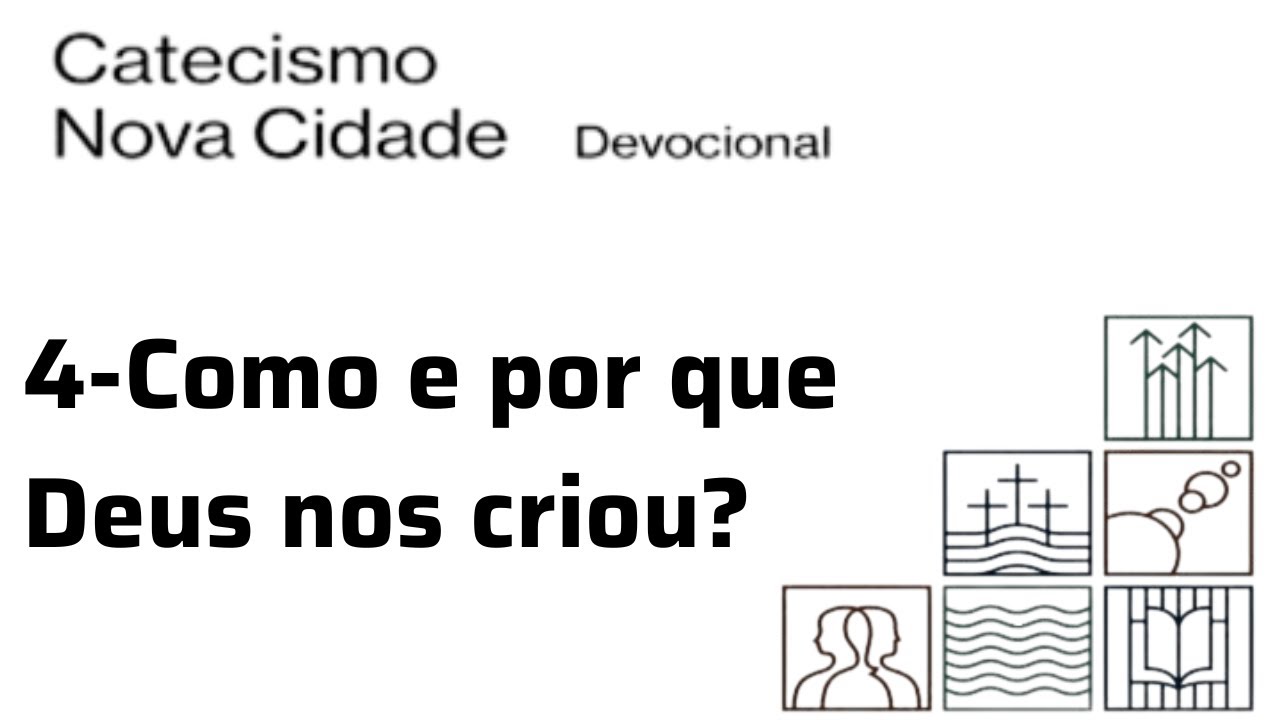 (Pergunta 4) Como e por que Deus nos criou? | Catecismo Nova CidadE