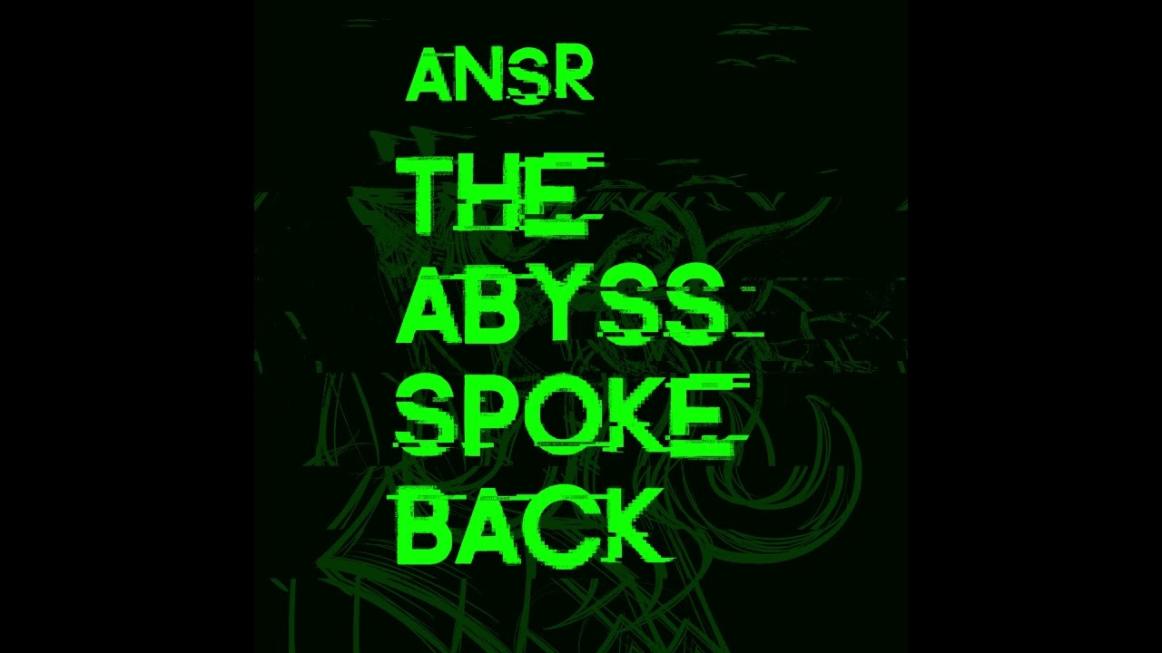 [Old Audio] ANSR - The Abyss Spoke Back