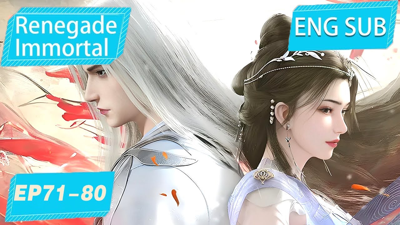 [Eng Sub] Renegade Immortal EP71-80