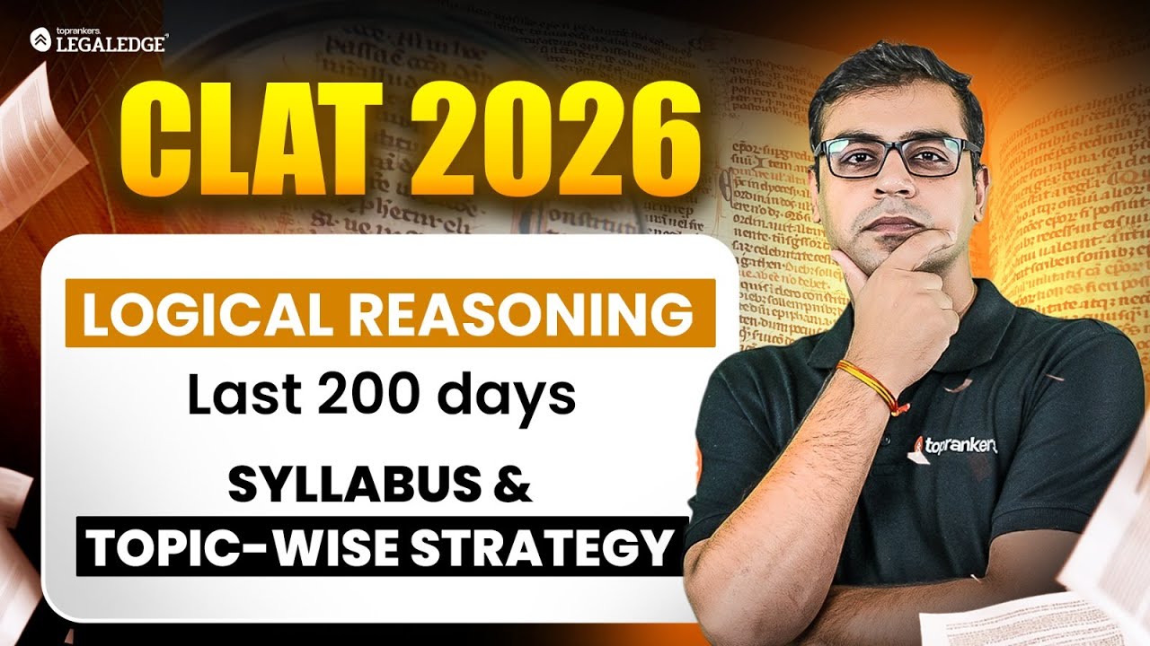 CLAT 2026 | Logical Reasoning Syllabus + 200-Day Topic-Wise Strategy to Score High