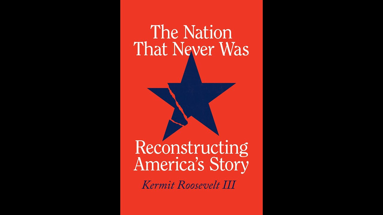 The Nation That Never Was: Reconstructing America&rsquo;s Story &ndash; Kermit Roosevelt III