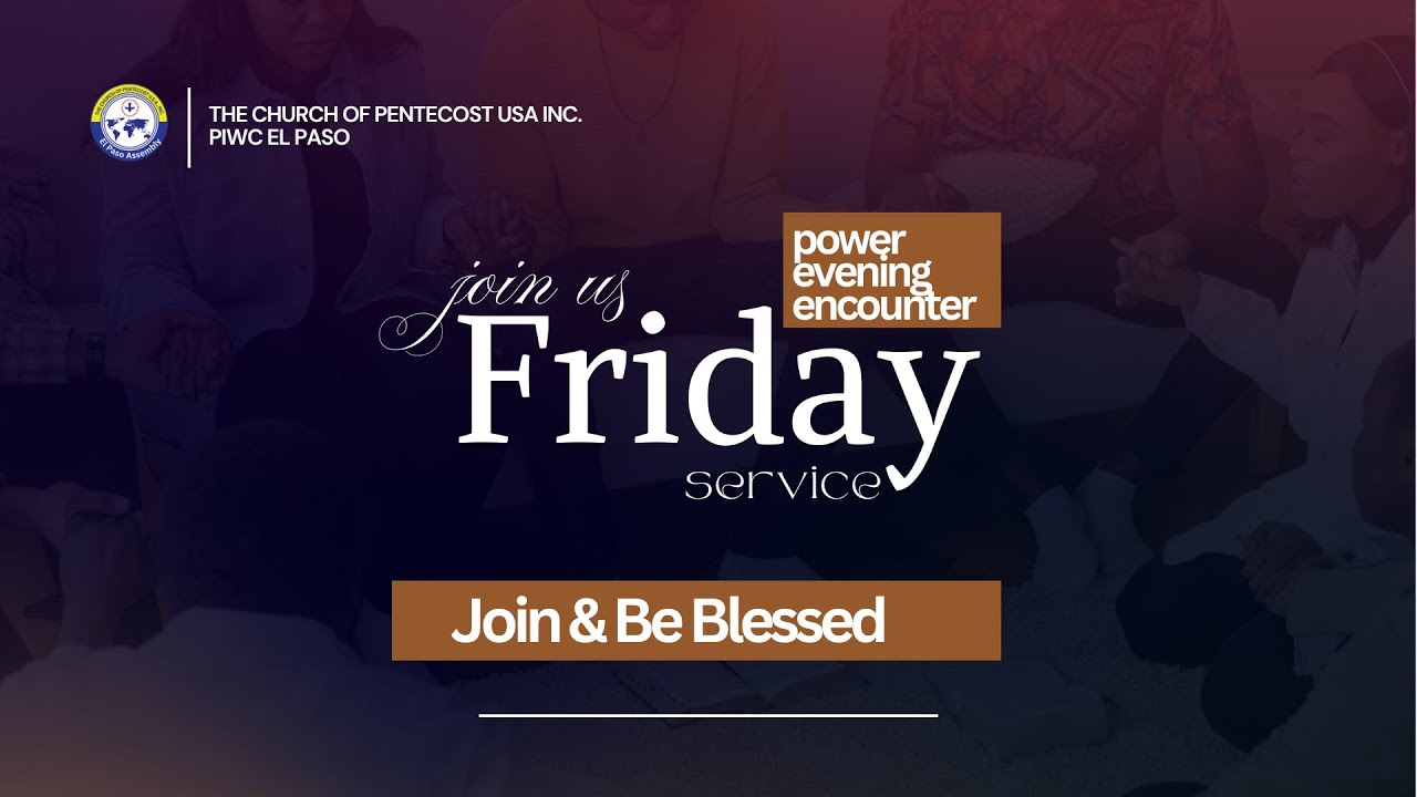 PIWC EL PASO Friday  Service I Dcn. Bright Yeboah | 1-16-2026