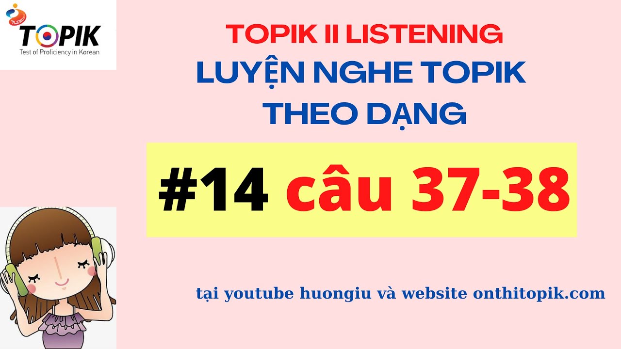 LUYỆN NGHE TOPIK II LISTENING | 8 đề chính thức theo dạng #14 [37-38] | TEST + PHỤ ĐỀ