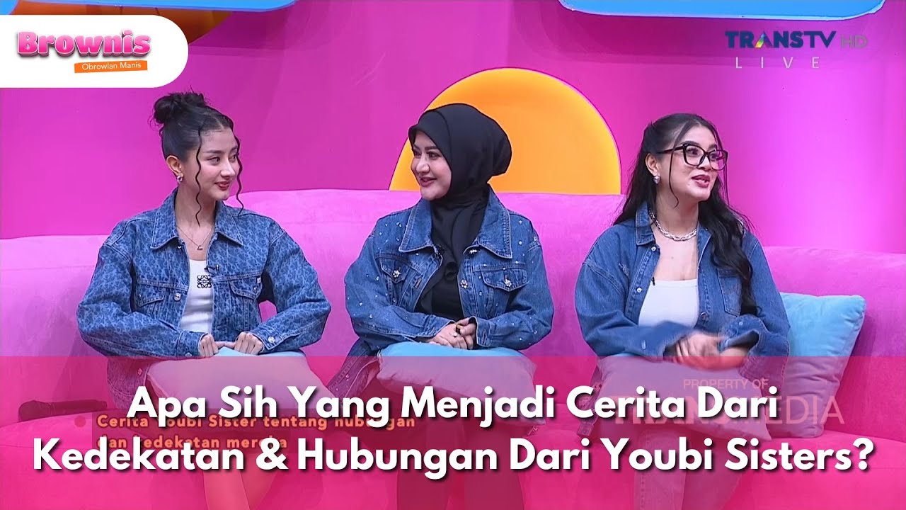 Apa Sih Yang Menjadi Cerita Dari Kedekatan & Hubungan Dari Youbi Sisters? - BROWNIS (16/5/25) P2
