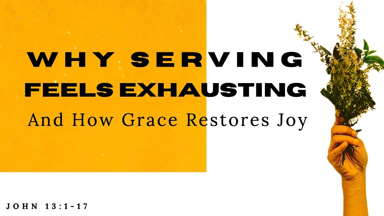 Why Serving Feels Exhausting (And How Grace Restores Joy) | John 13:1-17 | Generous Grace Part 3