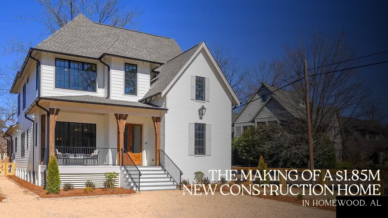 The Making of a $1.85M New Construction Home in Homewood, AL