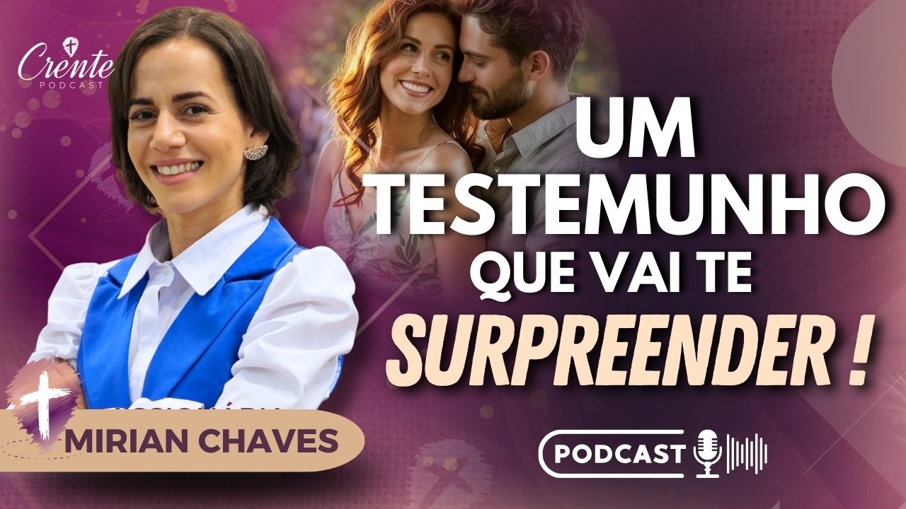 IMPACTANTE: TODOS DIZIAM: 'LARGA DELE'... MAS DEUS TINHA UM PLANO! | Mirian Chaves #130