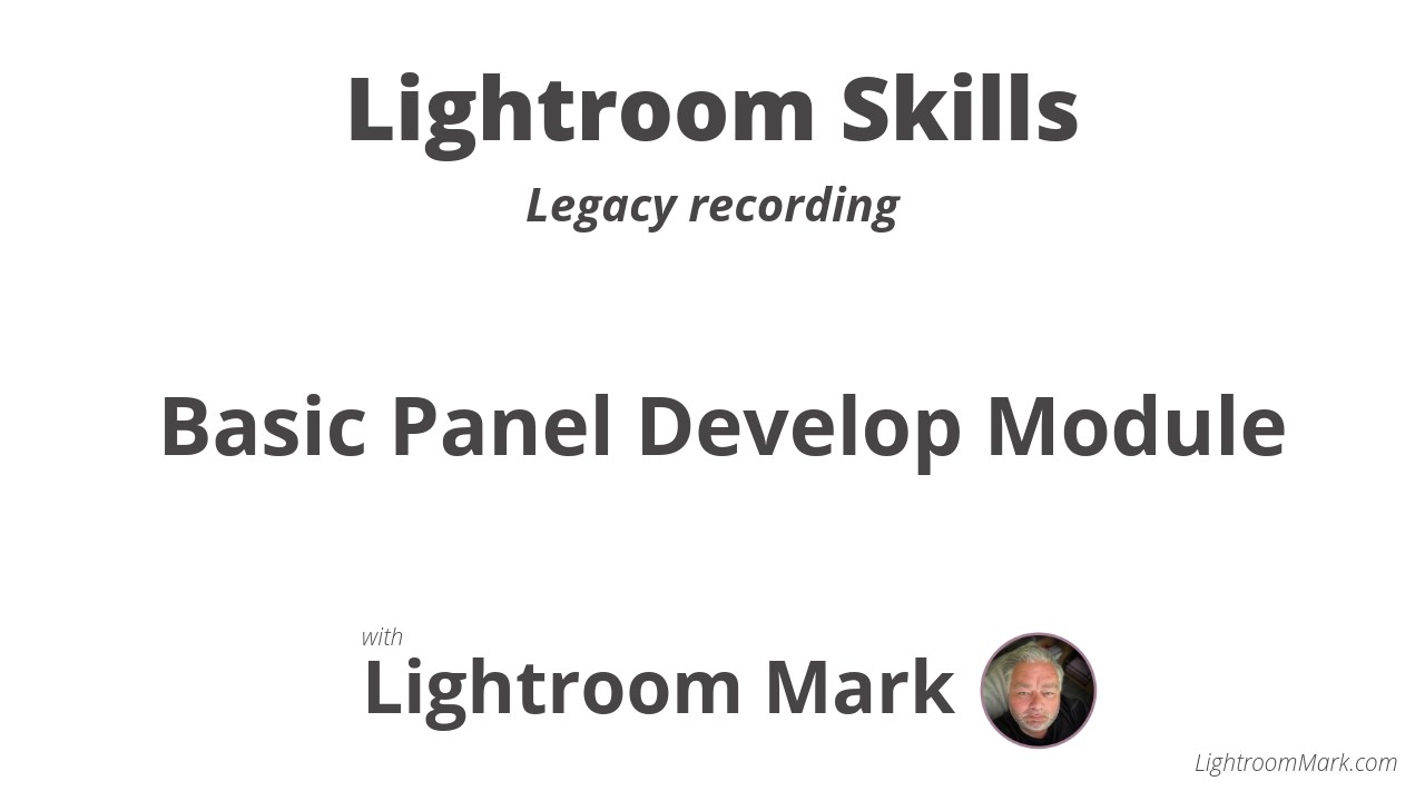 Lightroom Classic Basic Panel : Lightroom Skills and Support Session