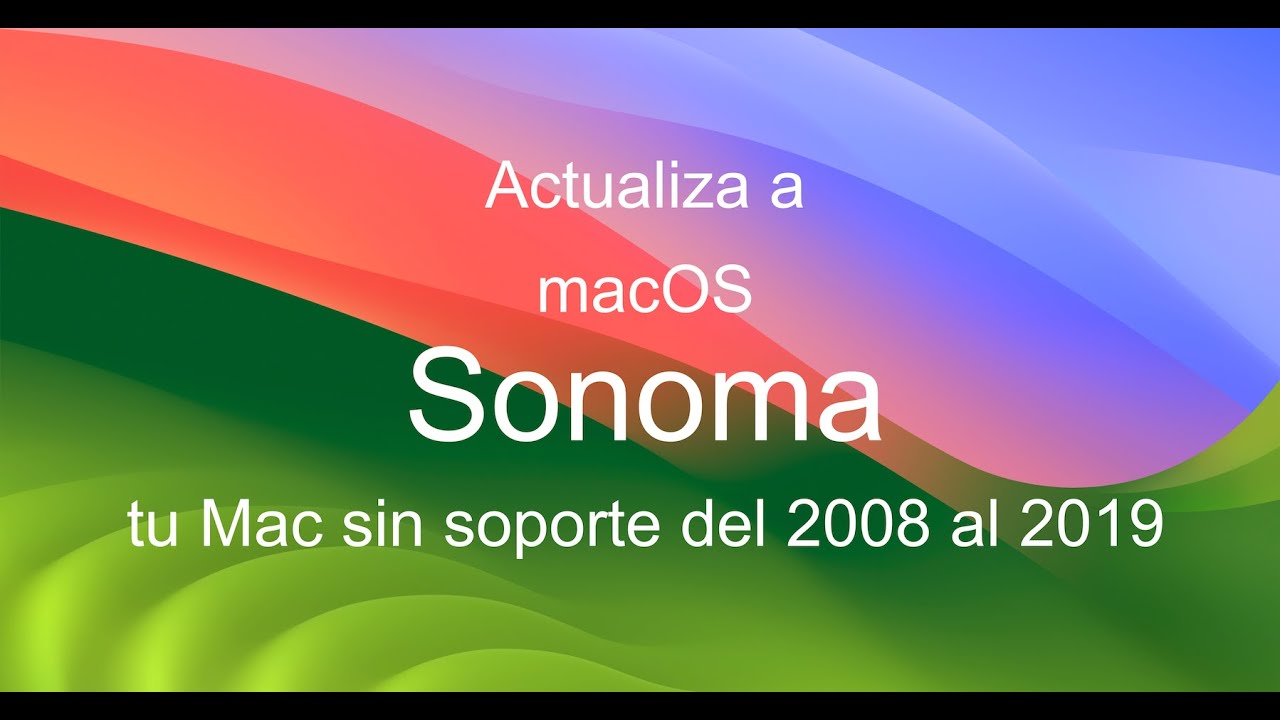 Actualiza de macOS Big Sur, Monterey o Ventura a macOS Sonoma en Macs no soportados del 2008 al 2019