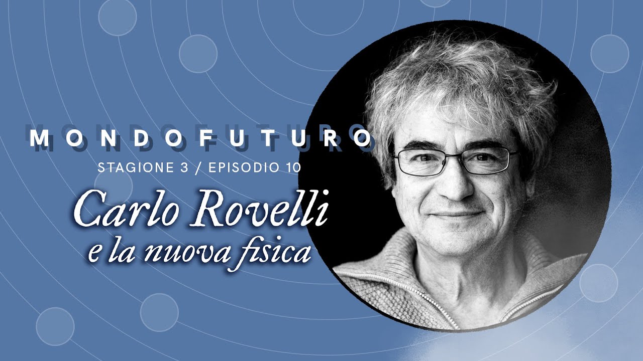 MONDOFUTURO S03E10 - Carlo Rovelli e la nuova fisica