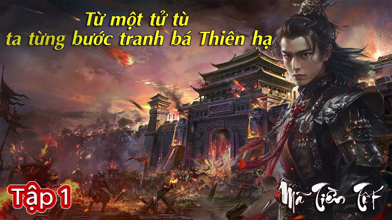 Từ một tử tù, ta từng bước tranh bá thiên hạ - Tập 1 | Mã Tiền Tốt bộ truyện cực đỉnh, giọng đọc hay