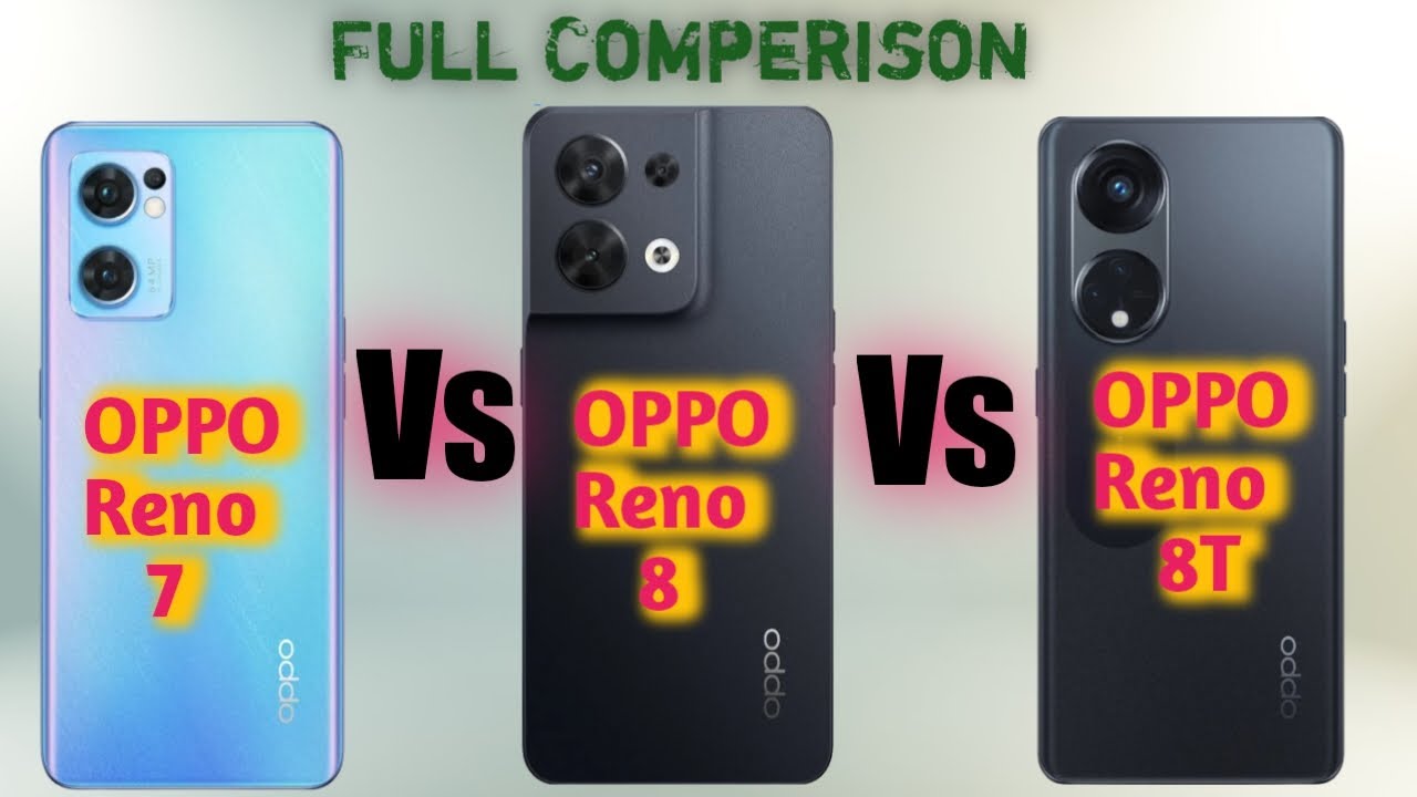 OPPO Reno 7 Vs OPPO Reno 8 Vs OPPO Reno 8T
