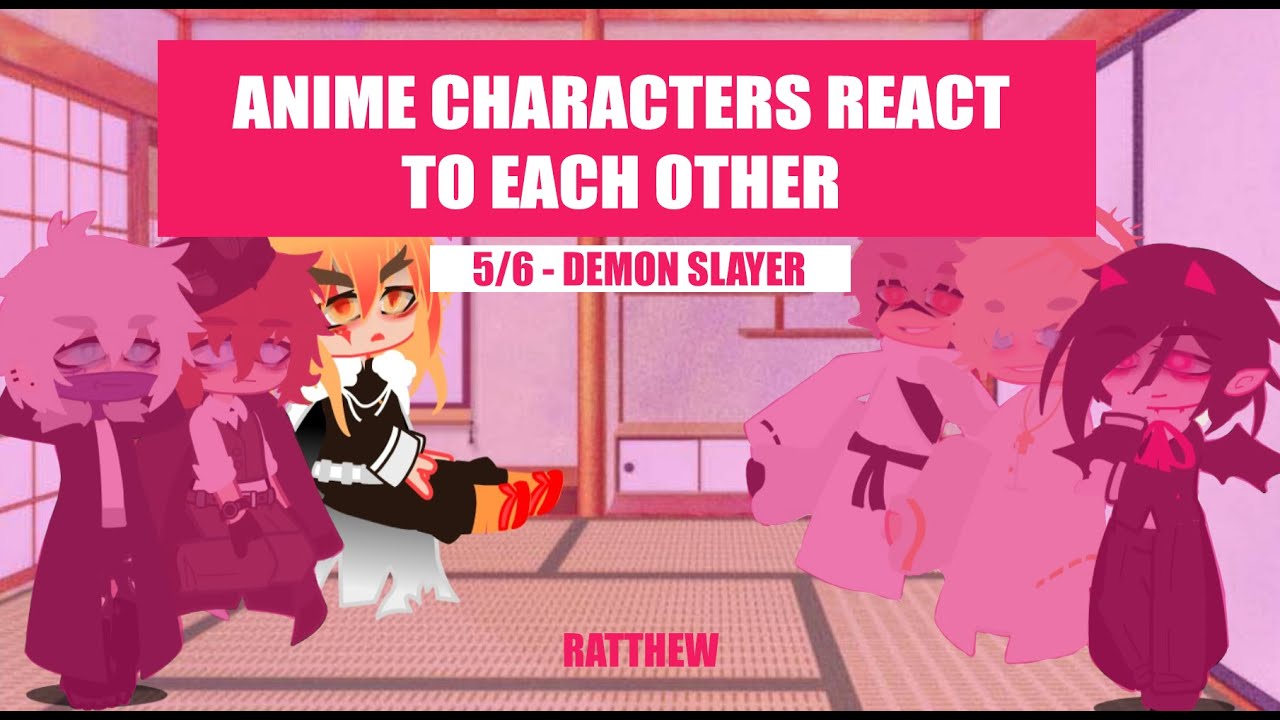 ANIME CHARACTERS REACT TO EACH OTHER || KYOJURO RENGOKU  || 5/6 || DEMON SLAYER/KIMETSU NO YAIBA
