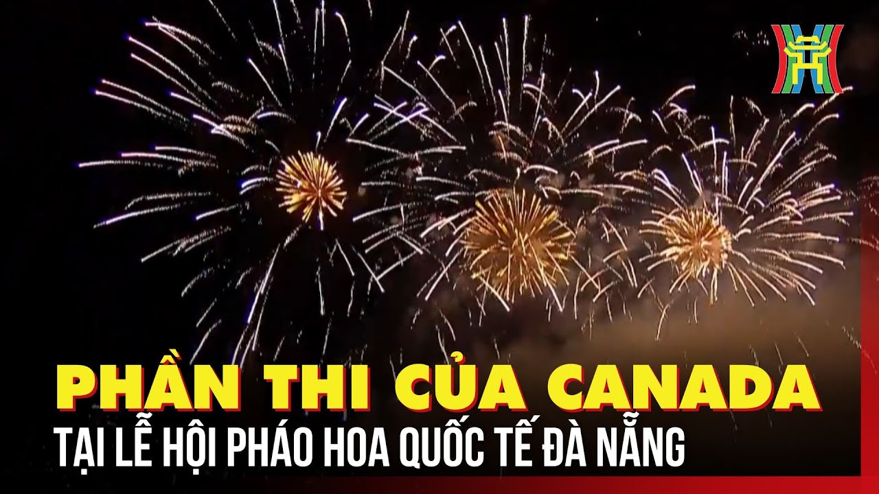 Màn trình diễn pháo hoa của Canada - Lễ hội Pháo hoa Quốc tế Đà Nẵng: Kỳ ảo với 'Hành trình kết nối'