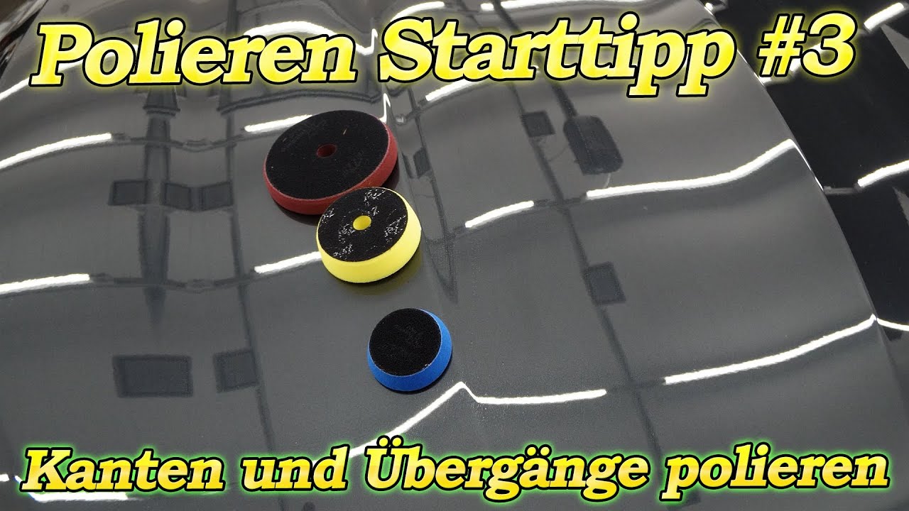 Polieren Starttipp #3 So polierst du Kanten und &Uuml;berg&auml;nge sicher und effektiv! Wichtig 100% Ergebnis