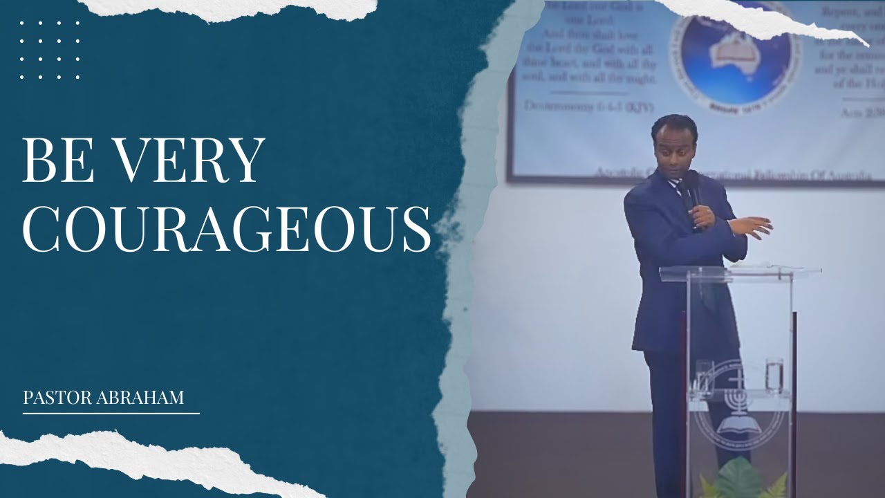 Be Very Courageous - Pastor Abraham