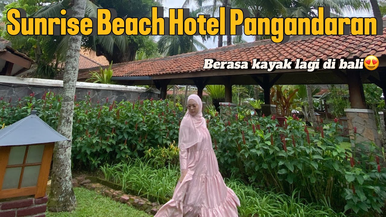 #DAY3 REVIEW LENGKAP SUNRISE BEACH HOTEL PANGANDARAN | SUASANA HOTELNYA KAYAK DIBALI😍 KEREN BANGET😎👍