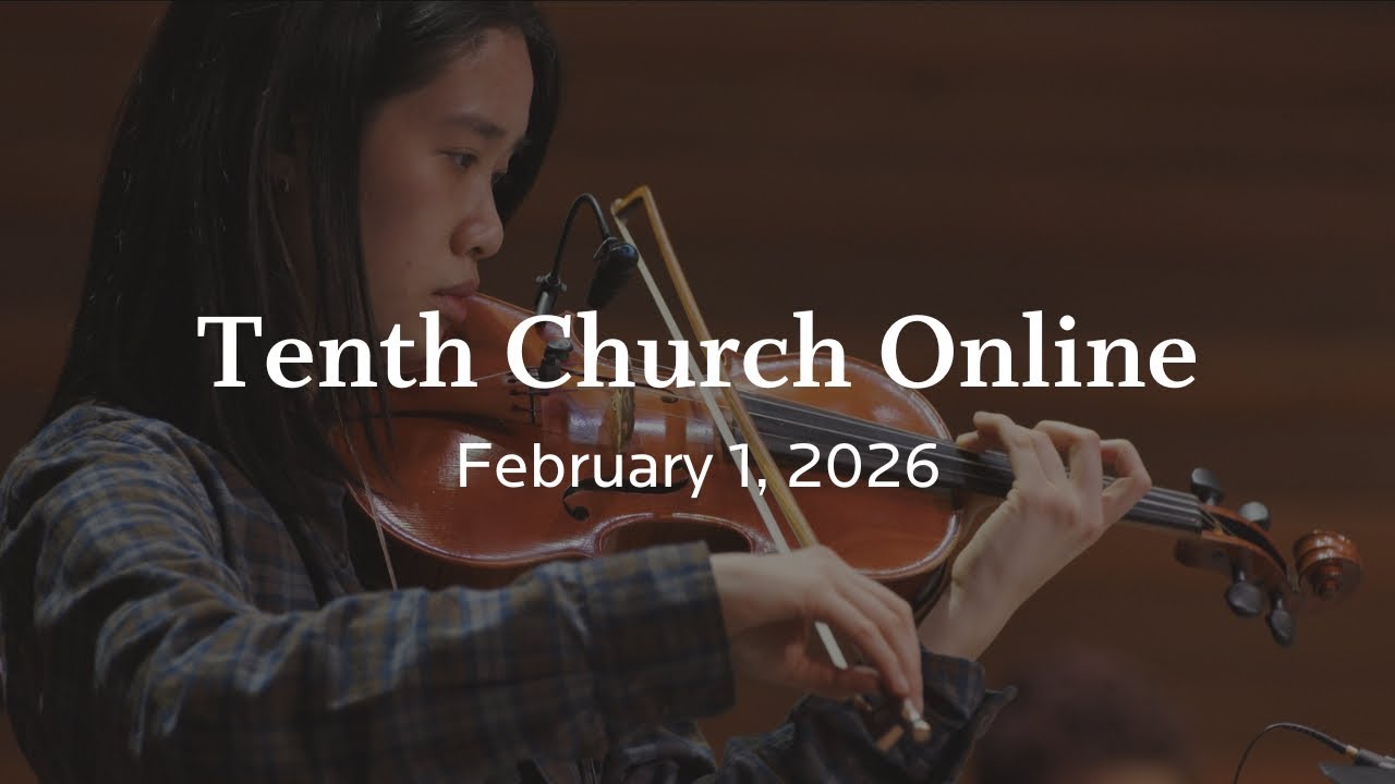 Tenth Church Online | February 1, 2026