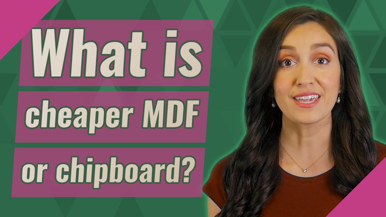 What is cheaper MDF or chipboard?