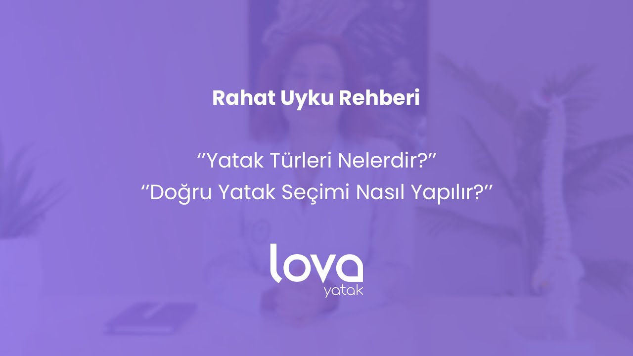 Yatak T&uuml;rleri Nelerdir? - Doğru Yatak Se&ccedil;imi Nasıl Yapılır? | Lova Yatak