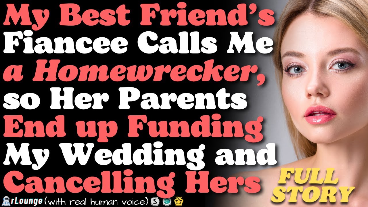 Best friend's fiancee calls me a homewrecker, so her parents end up canceling her wedding